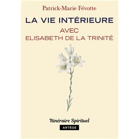 La vie intérieure avec Elisabeth de la Trinité