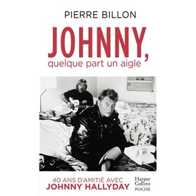 Johnny, quelque part un aigle. 40 ans d'amitié avec Johnny Hallyday