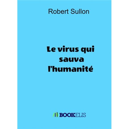  LE VIRUS QUI SAUVA L'HUMANITE