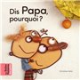 Dis Papa, pourquoi ?