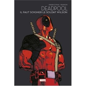 Deadpool : Il faut soigner le soldat Wilson - Marvel - Les grandes sagas