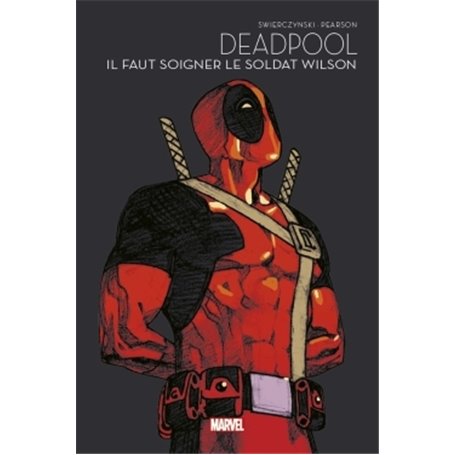 Deadpool : Il faut soigner le soldat Wilson - Marvel - Les grandes sagas