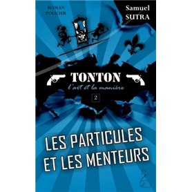 Les particules et les menteurs - Tonton, l'art et la manière