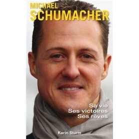 Michaël Schumacher - Sa vie, ses victoires, ses rêves
