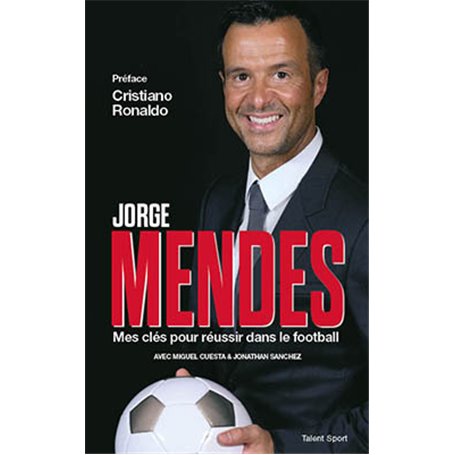 Jorge Mendes : Mes clés pour réussir dans le football