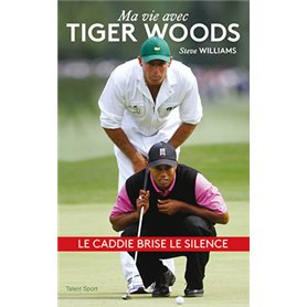 Steve Williams - Ma vie avec Tiger Woods