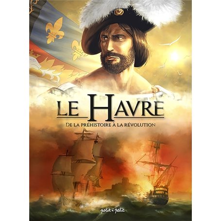 Le Havre T1, De la Préhistoire à la Révolution