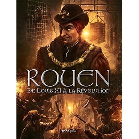 Rouen T3, De Louis XI à la Révolution