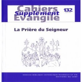 Cahiers Evangile Supplément numéro 132 La Prière du Seigneur