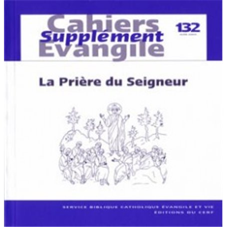 Cahiers Evangile Supplément numéro 132 La Prière du Seigneur