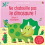 Ne chatouille pas le dinosaure ! - Je touche, j'écoute