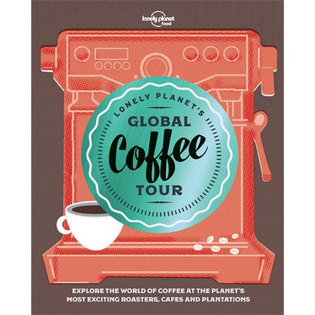 Lonely Planet's Global Coffee Tour 1ed -anglais-