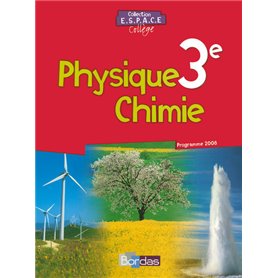 E.S.P.A.C.E. Collège Physique Chimie 3e 2008 Manuel de l'élève