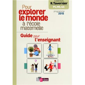 Tavernier mater. Pour explorer le monde à la maternelle 2015 Guide pour l'enseignant