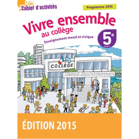 Vivre ensemble au Collège Enseignement moral et civique 5e 2015 Cahier d'activités de l'élève