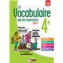 Le vocabulaire par les exercices 4e 2017 Cahier d'exercices