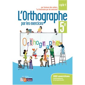 L'orthographe par les exercices 5e 2018 - Cahier de l'élève