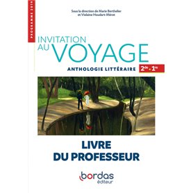 Invitation au voyage - Anthologie littéraire Français 2de-1re 2019 - Livre du professeur