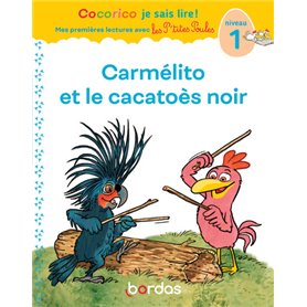Cocorico Je sais lire ! premières lectures avec les P'tites Poules - Carmélito et le cacatoès noir