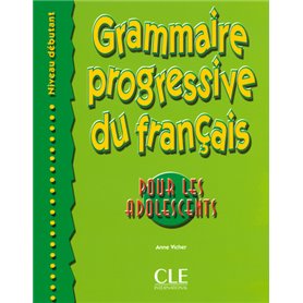 Grammaire Progressive du Français - Pour les adolescents - Niveau débutant