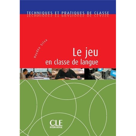 Le jeu en classe de langue - techniques et pratiques de classe