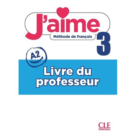 J'aime - Méthode de français - Livre du professeur - Niveau 3