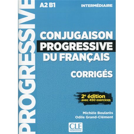 Conjugaison progressive du français - Corrigés - Niveau intermédiaire - 2eme édition avec 450 exerci