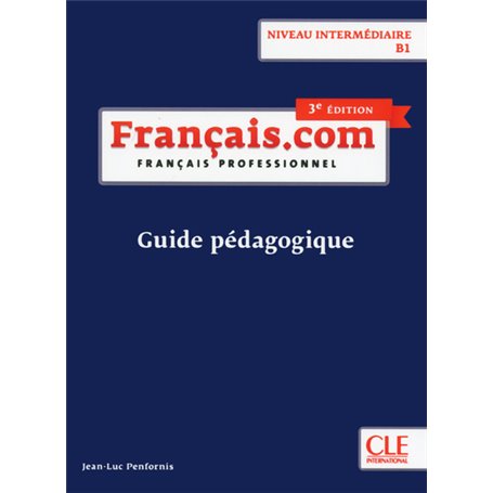 Français.com - Niveau intermédiaire 3ed - Guide pédagogique