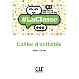 La classe niveau B1 Cahier d'activités