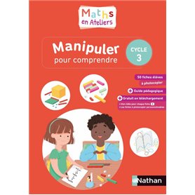 Maths en ateliers - Manipuler pour comprendre - Cycle 3 - 2019