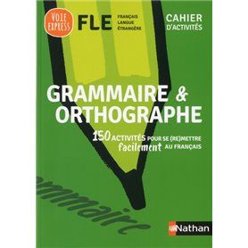 Grammaire et orthographe - Cahier d'activités - FLE (Voie express) 2019