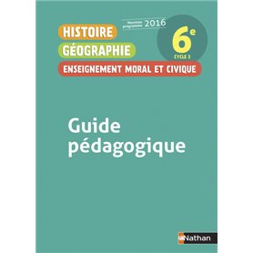 Histoire Géographie Enseignement Moral et Civique 6è 2016 - Guide Pédagogique