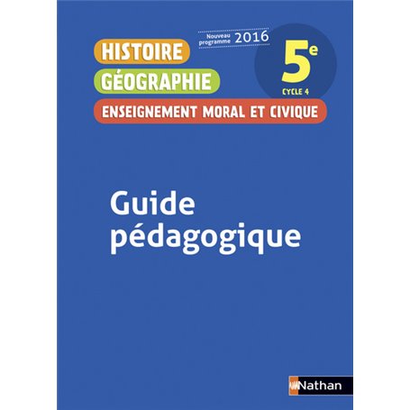 Histoire Géographie Enseignement Moral et Civique 5è 2016 - Guide Pédagogique