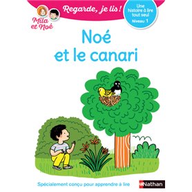 Noé et le canari - Niveau 1 Regarde, je lis ! Une histoire à lire tout seul