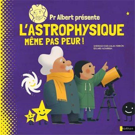 Pr Albert présente - L'astrophysique, même pas peur !