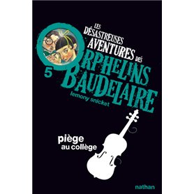 Les Désastreuses aventures des orphelins Baudelaire 5: Piège au collège