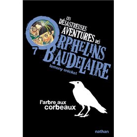 Les Désastreuses aventures des orphelins Baudelaire 7: L'Arbre aux corbeaux