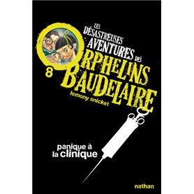 Les Désastreuses aventures des orphelins Baudelaire 8: Panique à a clinique