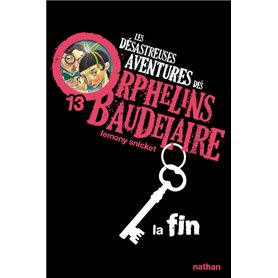 Les Désastreuses aventures des orphelins Baudelaire 13: La Fin