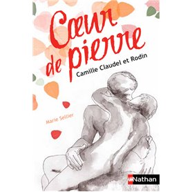 Coeur de pierre: Camille Claudel et Rodin