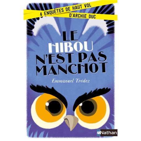 Le Hibou n'est pas manchot:4enquêtes de haut vol d'Archie Duc