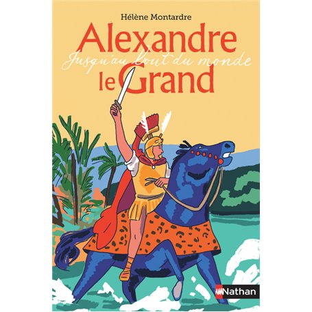 Alexandre le Grand - Jusqu'au bout du monde