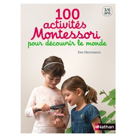 100 activités Montessori pour découvrir le monde