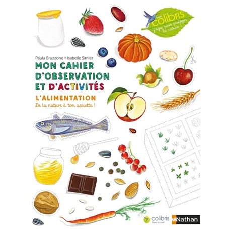 Mon cahier d'observation et d'activités Colibris : l'alimentation
