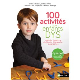 100 activités pour enfants DYS : dyslexie, dyspraxie, dysphasie, dyscalculie, dysgraphie...