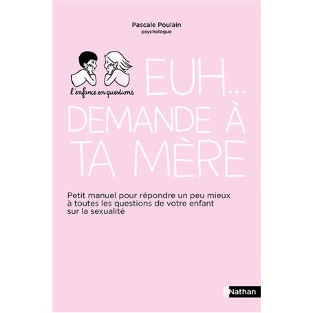 Euh... Demande à ta mère - Petit manuel pour répondre un peu mieux à toutes les questions de votre