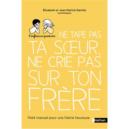 Ne tape pas ta soeur, ne crie pas sur ton frère - Petit manuel pour une fratrie heureuse