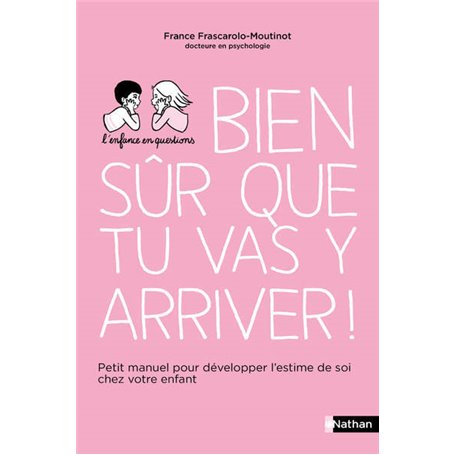 Bien sûr que tu vas y arriver ! - Petit manuel pour développer l'estime de soi chez votre enfant