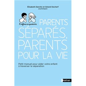Parents séparés, parents pour la vie - Petit manuel pour aider votre enfant à traverser la séparatio