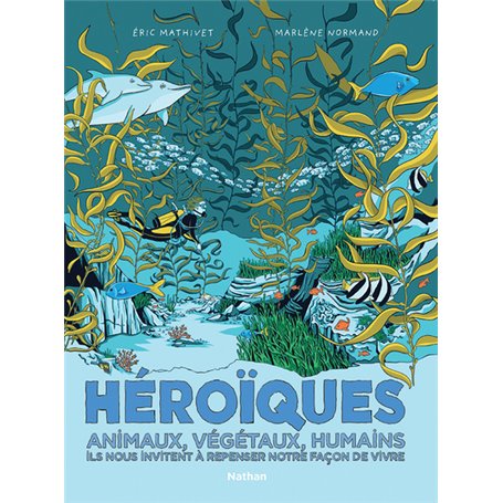 Héroïques - Animaux, végétaux, humains ils nous invitent à repenser notre façon de vivre